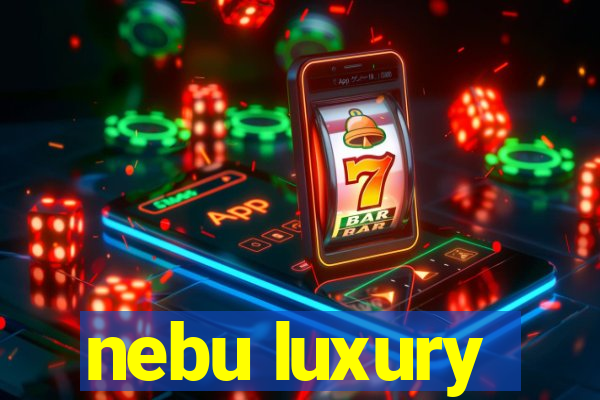 nebu luxury